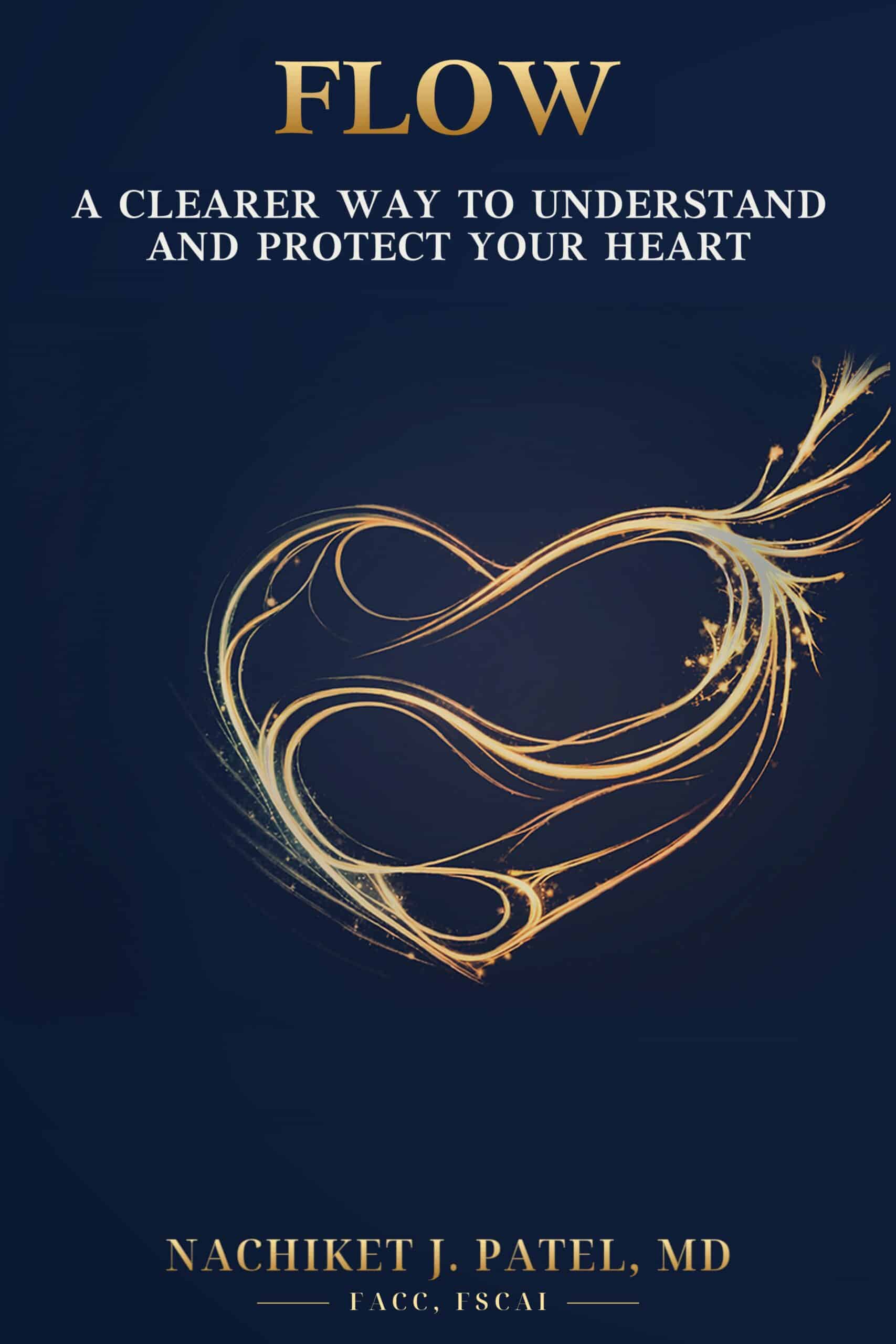 Front cover of FLOW: A Clearer Way to Understand and Protect Your Heart by Nachiket J. Patel, MD